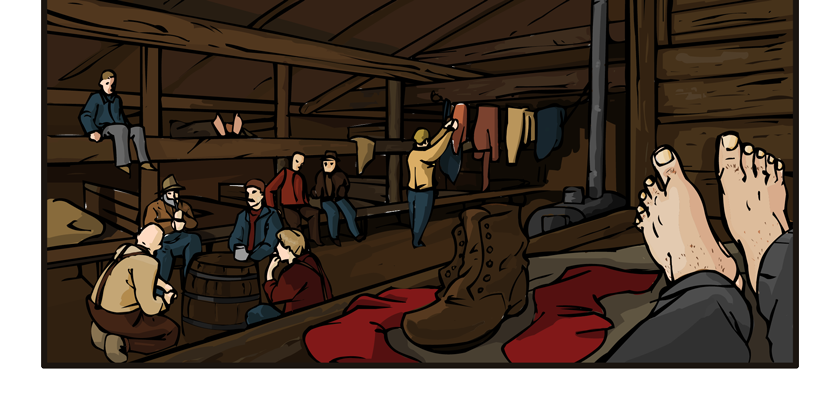 Now we're inside the sleeping camp. We see bunks, two high, each bed holding two men. In the middle section of the long room we see a group of lumberjacks talking while others get ready for bed around them. A large barrel stove heats the room from the center.