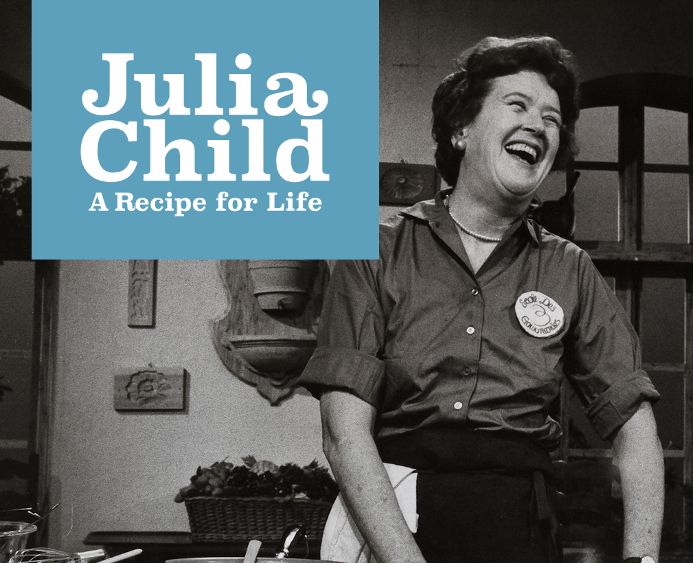 Julia Child: A Recipe for Life