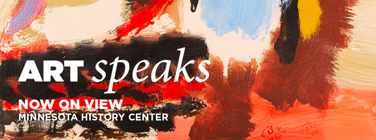 Art Speaks exhibit now on view at the Minnesota History Center.