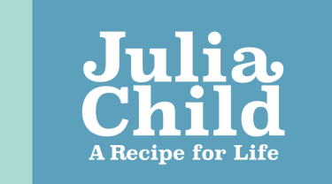 Julia childs a recipe for life.
